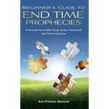 Beginner's Guide to End Time Prophecies: A Verse-by-Verse Bible Study of New Testament End Time Prophecies - Hardcover