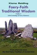 Faery-Faith Traditional Wisdom: Codex 1 Irish Cosmology & Faery Glamoury - Paperback