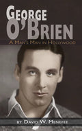 George O'Brien - A Man's Man in Hollywood (hardback) - Hardcover