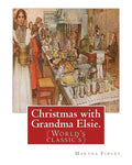 Christmas with Grandma Elsie. By: Martha Finley: (World's classic's) - Paperback