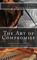 The Art of Compromise - Special Edition: Aural Piano Tuning - Paperback
