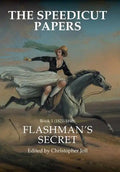 The Speedicut Papers: Book 1 (1821-1848): Flashman's Secret - Hardcover