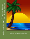 Timeless Poems and Short Stories: Poems by Kenvil Atkins - Paperback