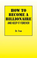 How to Become a Billionaire: And Keep It Forever - Paperback