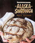Alaska Sourdough: The Real Stuff by a Real Alaskan - Hardcover
