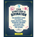 The Ultimate Guide to Divination: The Beginner's Guide to Using Cards, Crystals, Runes, Palmistry, and More for Insight and Predicting the Future - Paperback