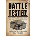 Battle Tested!: Gettysburg Leadership Lessons for 21st Century Leaders - Paperback