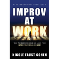Improv at Work: What the Business World Can Learn from Improvisational Comedy - Paperback