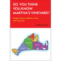 So, You Think You Know Martha's Vineyard?: People, Places, Folklore, Trivia and Treasures - Paperback