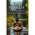 Paul Larsh An Original Frontiersman - Paperback