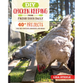 DIY Chicken Keeping from Fresh Eggs Daily: 40+ Projects for the Coop, Run, Brooder, and More! - Paperback
