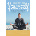Hold On To Yourself: How To Stay Cool in Hot Conversations - Paperback