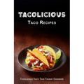 Tacolicious Taco Recipes: Tantalizingly Tasty Taco Tuesday Cookbook - Paperback