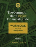 The Common Man's Financial Guide Workbook: Volume 1: Getting Started - Paperback