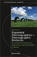 Expanded Choreographies - Choreographic Histories: Trans-Historical Perspectives Beyond Dance and Human Bodies in Motion - Paperback