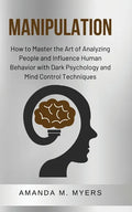 Manipulation: How to Master the Art of Analyzing People and Influence Human Behavior with Dark Psychology and Mind Control Technique - Paperback
