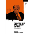 Theater in a Post-Truth World: Texts, Politics, and Performance - Paperback