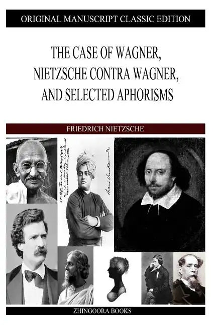 The Case of Wagner, Nietzsche Contra Wagner, and Selected Aphorisms - Paperback