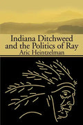 Indiana Ditchweed and the Politics of Ray - Paperback