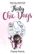 Thirty Chic Days: Practical inspiration for a beautiful life - Paperback