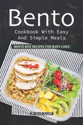 Bento Cookbook with Easy and Simple Meals: Bento Box Recipes for Busy Lives - Paperback