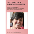 Accessing Your Intuition Workbook: A Daily Workbook to Create an Intuitive Foundation and Live an Enlightened Life - Paperback