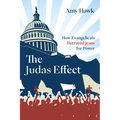 The Judas Effect: How Evangelicals Betrayed Jesus for Power - Hardcover