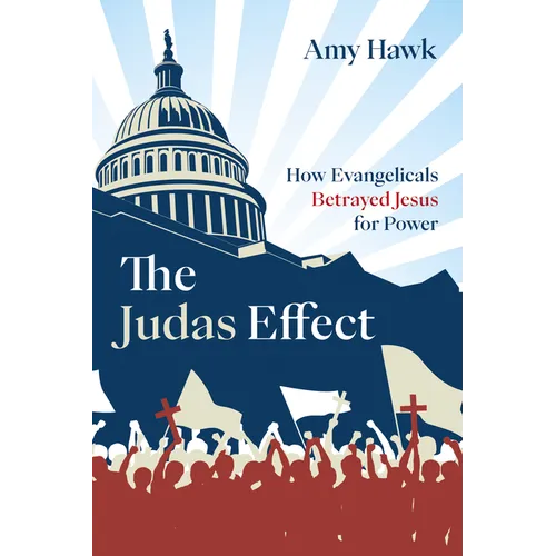 The Judas Effect: How Evangelicals Betrayed Jesus for Power - Paperback