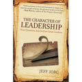 The Character of Leadership: Nine Qualities That Define Great Leaders - Paperback