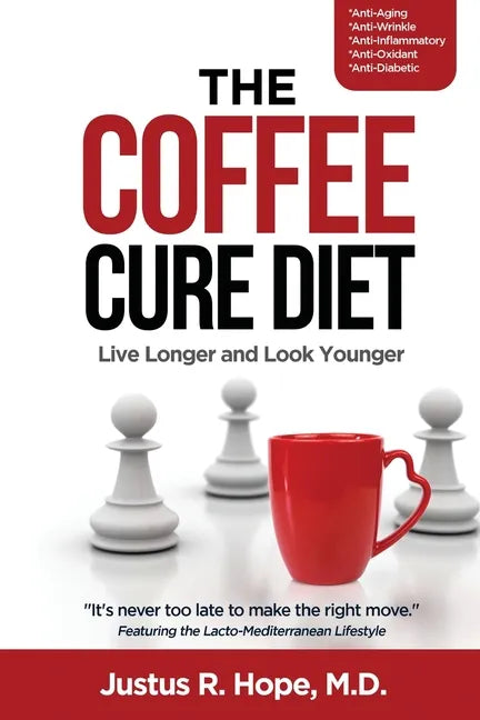 The Coffee Cure Diet: Live Longer and Look Younger - Paperback