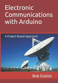 Electronic Communications with Arduino: A Project Based Approach - Paperback
