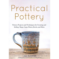 Practical Pottery: 40 Pottery Projects for Creating and Selling Mugs, Cups, Plates, Bowls, and More (Pottery & Ceramics Sculpting Techniq - Hardcover