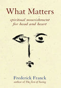 What Matters: Spiritual Nourishment for Head and Heart - Hardcover