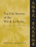 Tai Chi Secrets of the Wu and Li Styles: Chinese Classics, Translations, Commentary - Paperback