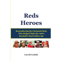 Reds Heroes: Remembering the Cincinnati Reds Who Helped Make the 1960s Baseball's Real Golden Age - Paperback