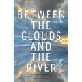 Between the Clouds and the River - Paperback
