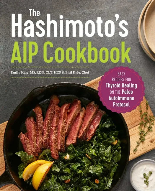 The Hashimoto's AIP Cookbook: Easy Recipes for Thyroid Healing on the Paleo Autoimmune Protocol - Paperback