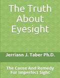 The Truth About Eyesight: The Cause And Remedy For Imperfect Sight - Paperback