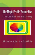 The Magic Pebble Volume Five: The Old Man and His Donkey - Paperback