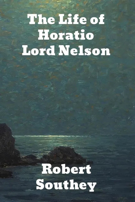 The Life of Horatio Lord Nelson - Paperback