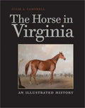 The Horse in Virginia: An Illustrated History - Hardcover