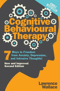 Cognitive Behavioural Therapy: 7 Ways to Freedom from Anxiety, Depression, and Intrusive Thoughts - Paperback