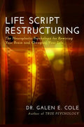 Life Script Restructuring: The Neuroplastic Psychology for Rewiring Your Brain and Changing Your Life - Paperback