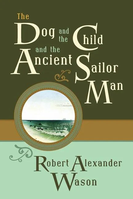 The Dog and the Child and the Ancient Sailor Man - Paperback