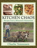 Kitchen Chaos: Recipes from a Wisconsin Homestead - Hardcover