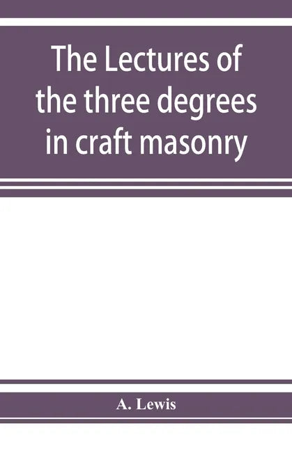 The lectures of the three degrees in craft masonry - Paperback