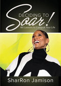 Deciding to Soar!: 180 Lessons to Catapult Your Life - Paperback