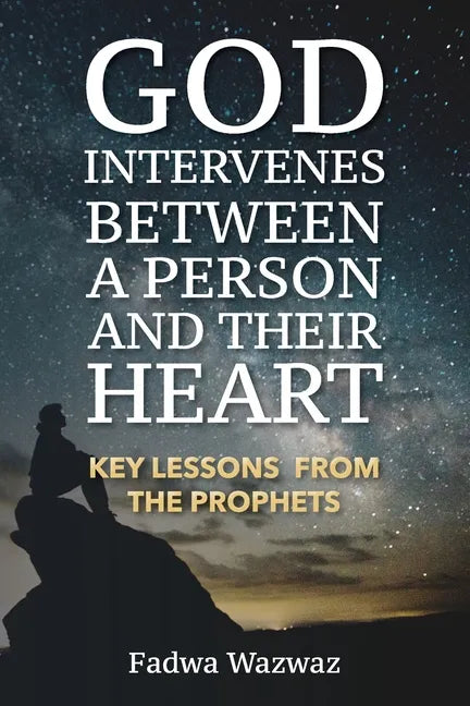 God Intervenes Between a Person and Their Heart: Key Lessons from the Prophets - Paperback