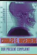 Our Present Complaint: American Medicine, Then and Now - Paperback