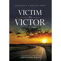 Victim to Victor: Confessions of a Wrong-way Moonie - Hardcover